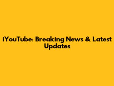 iYouTube: Breaking News & Latest Updates
