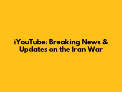 iYouTube: Breaking News & Updates on the Iran War