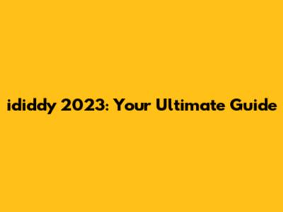 ididdy 2023: Your Ultimate Guide