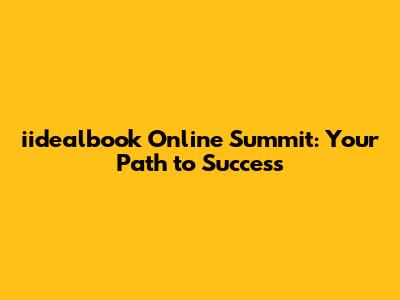 iidealbook Online Summit: Your Path to Success