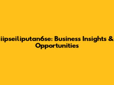 iipseiliputan6se: Business Insights & Opportunities