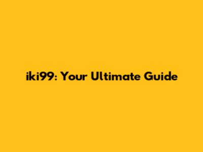 iki99: Your Ultimate Guide