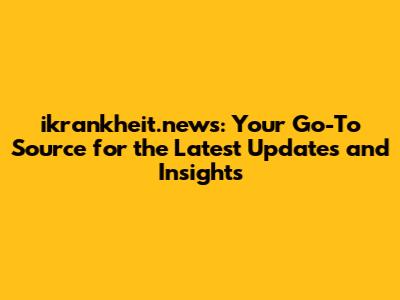 ikrankheit.news: Your Go-To Source for the Latest Updates and Insights