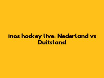 inos hockey live: Nederland vs Duitsland