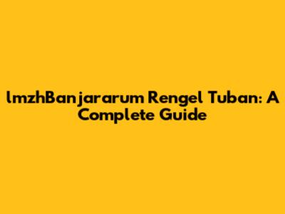 lmzhBanjararum Rengel Tuban: A Complete Guide