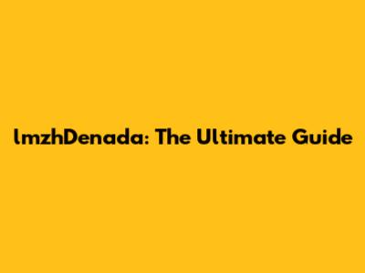 lmzhDenada: The Ultimate Guide