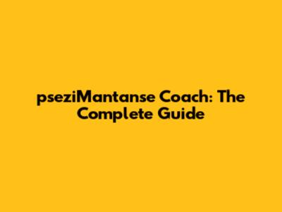 pseziMantanse Coach: The Complete Guide
