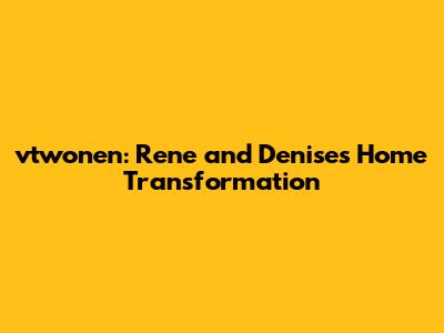 vtwonen: Rene and Denise's Home Transformation