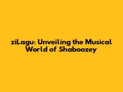 ziLagu: Unveiling the Musical World of Shaboozey