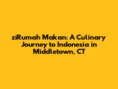 ziRumah Makan: A Culinary Journey to Indonesia in Middletown, CT