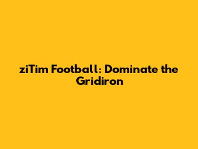 ziTim Football: Dominate the Gridiron