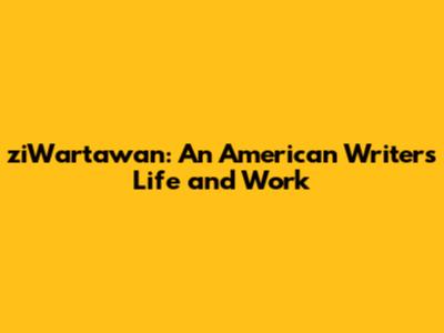ziWartawan: An American Writer's Life and Work
